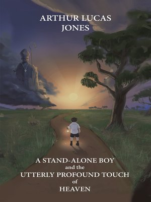 cover image of A Stand-Alone Boy and the Utterly Profound Touch of Heaven